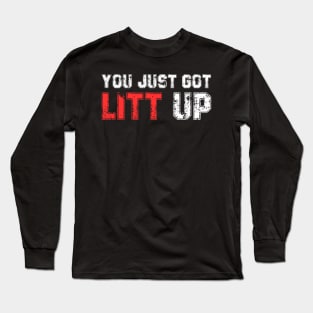 You Just Got Litt Up Funny Long Sleeve T-Shirt